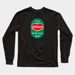 I Eat Stickers All the Time, Dude! Long Sleeve T-Shirt